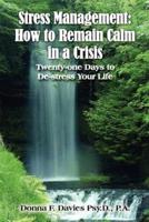 Stress Management: How to Remain Calm in a Crisis:  Twenty-one Days to De-stress Your Life