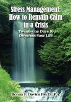 Stress Management: How to Remain Calm in a Crisis:  Twenty-one Days to De-stress Your Life