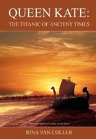 QUEEN KATE:  THE TITANIC OF ANCIENT TIMES