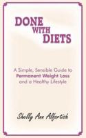 Done With Diets:  A Simple, Sensible Guide to Permanent Weight Loss and a Healthy Lifestyle