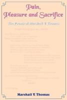 Pain, Pleasure and Sacrifice:  The Poems of: Marshall V. Thomas