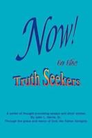 NOW! to the TruthSeekers:  A Series of Thought Provoking Fictional Essays & Short Stories