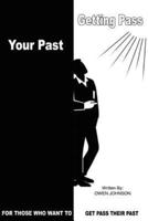 GETTING PASS YOUR PAST:  FOR THOSE WHO WANT TO GET PASS THEIR PAST