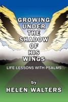 Growing Under the Shadow of His Wings:  Life Lessons with Psalms