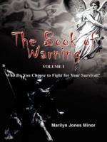 The Book of Warning Volume I:  Who Do You Choose to Fight for Your Survival?