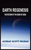 EARTH REGENESIS:  THE RETURN OF THE SONS OF GODS