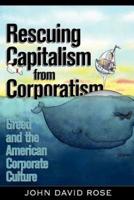 Rescuing Capitalism from Corporatism:  Greed and the American Corporate Culture