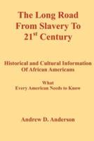 The Long Road from Slavery to 21st Century: Historical and Cultural Information of African Americans What Every American Needs to Know