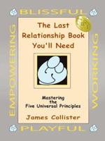 The Last Relationship Book You'll Need: Mastering the Five Universal Principles
