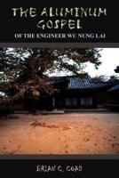 THE ALUMINUM GOSPEL:  OF THE ENGINEER WU NUNG LAI