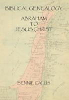 Biblical Genealogy Abraham to Jesus Christ