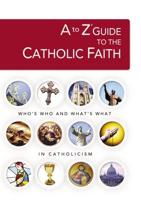 A to Z Guide to the Catholic Faith