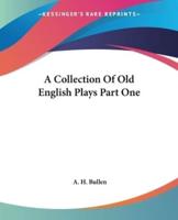 A Collection Of Old English Plays Part One