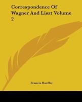 Correspondence Of Wagner And Liszt Volume 2