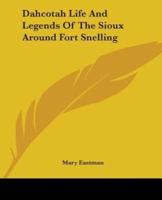 Dahcotah Life And Legends Of The Sioux Around Fort Snelling