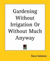Gardening Without Irrigation Or Without Much Anyway