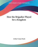 How the Brigadier Played for a Kingdom