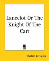 Lancelot Or the Knight of the Cart