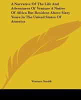 A Narrative Of The Life And Adventures Of Venture A Native Of Africa But Resident Above Sixty Years In The United States Of America