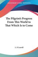 The Pilgrim's Progress From This World to That Which Is to Come
