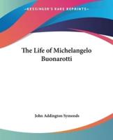The Life of Michelangelo Buonarotti