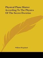 Physical Plane Matter According To The Physics Of The Secret Doctrine