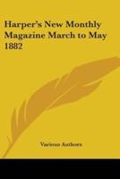 Harper's New Monthly Magazine March to May 1882