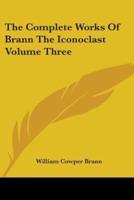 The Complete Works Of Brann The Iconoclast Volume Three