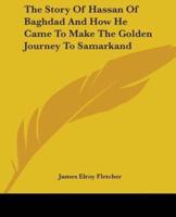 The Story Of Hassan Of Baghdad And How He Came To Make The Golden Journey To Samarkand