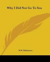 Why I Did Not Go To Sea