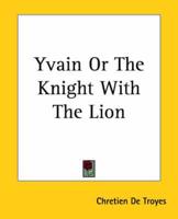Yvain Or the Knight With the Lion