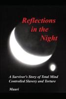 Reflections In The Night: A Survivor's Story of Total Mind Controlled Slavery and Torture