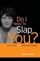 Do I Need to Slap You?