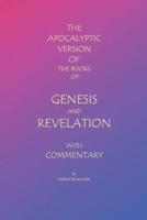 The Apocalyptic Version of the Books of Genesis and Revelation With Commentary
