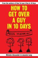 How To Get Over A Guy In 10 Days
