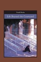 Life Beyond the Courtyard