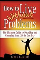 How to Live Without Problems