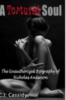 A Tortured Soul The Unauthorized Biography of Nicolas Anderson