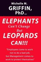 Elephants Can't Change but Leopards Can!!!!
