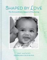Shaped by Love