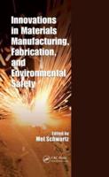 Innovations in Materials Manufacturing, Fabrication, and Environmental Safety