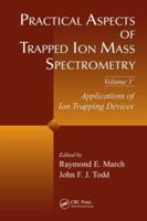 Practical Aspects of Trapped Ion Mass Spectrometry. Volume 5 Applications of Ion Trapping Devices
