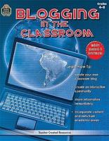 Blogging in the Classroom, Grades 4 - 8