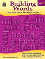 Building Words: Using Base Words, Prefixes and Suffixes Gr 3