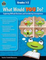 What Would You Do?: Exploring Difficult Decisions and Considering Consequences (Gr. 1-2)