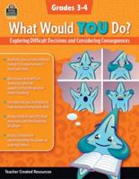 What Would You Do?: Exploring Difficult Decisions and Considering Consequences (Gr. 3-4)