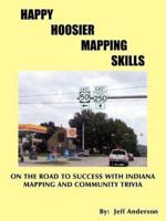 Happy Hoosier Mapping Skills:  On the Road to Success with Indiana Mapping and Community Trivia