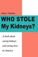 Who Stole My Kidneys?: A book about saving kidneys and saving lives in America