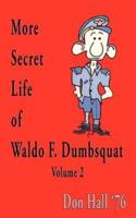 MORE SECRET LIFE OF WALDO F. DUMBSQUAT:  VOLUME 2