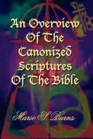 An Overview Of The Canonized Scriptures Of The Bible